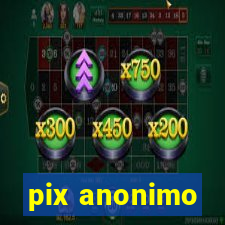 pix anonimo